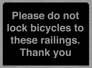 Please do not lock bicycles to these railings. Thank you